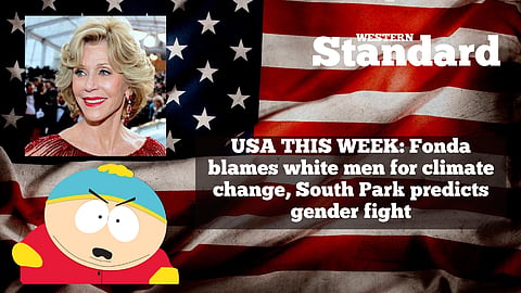 USA THIS WEEK: Fonda blames white men for climate change, South Park predicted gender fight