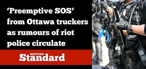 ‘Preemptive SOS’ from Ottawa truckers as rumours of riot police circulate