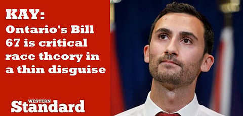 KAY: Ontario’s Bill 67 is critical race theory in a thin disguise