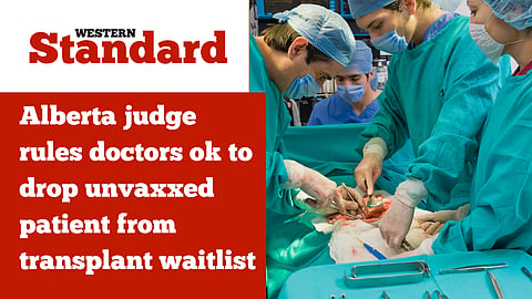 Alberta judge rules doctors OK to drop unvaxxed patient from transplant waitlist