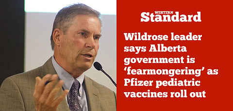 Wildrose leader says Alberta government is ‘fearmongering’ as Pfizer pediatric vaccines roll out
