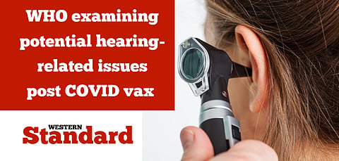 WHO examining potential hearing-related issues post COVID-19 vax