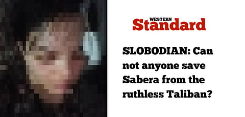 SLOBODIAN: Can not anyone save Sabera from the ruthless Taliban?