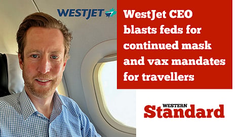 WestJet CEO blasts feds for continued mask and vax mandates for travellers