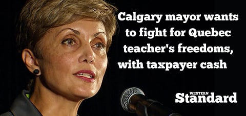 Calgary mayor wants to fight for Quebec teacher’s freedoms, with taxpayers cash