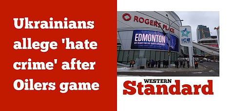 Ukrainians allege ‘hate crime’ after Oilers game