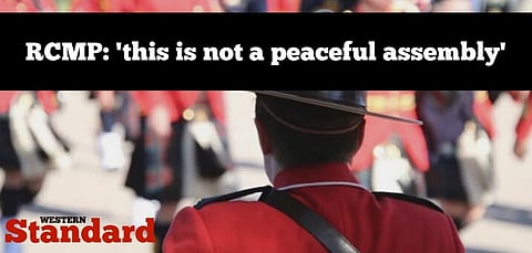 RCMP: ‘This is not a peaceful assembly’