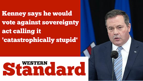 Kenney says he would vote against sovereignty act calling it 'catastrophically stupid'