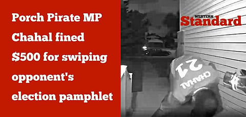 Porch Pirate MP Chahal fined $500 for swiping opponent’s election pamphlet