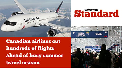 Canadian airlines cut hundreds of flights ahead of busy summer travel season