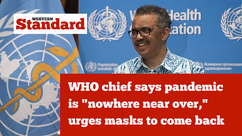 WHO chief says pandemic is 'nowhere near over,' urges masks to return