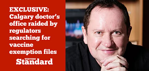 UPDATED EXCLUSIVE: Calgary doctor’s office raided by regulators searching for vaccine exemption files